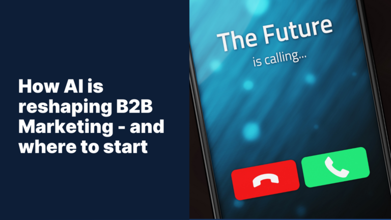 How AI is reshaping B2B Marketing – and where to start